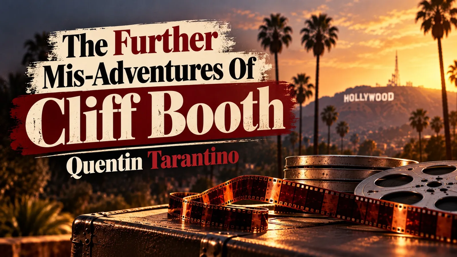 Sunset over the Hollywood sign with palm trees, film reels and film strip, with the title text The Further Mis-Adventures of Cliff Booth and Quentin Tarantino